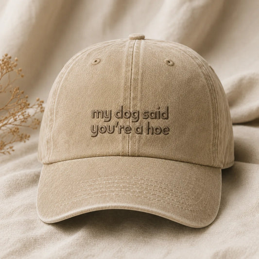 My Dog Said You're a Hoe Washed Cap - washed cap - front view