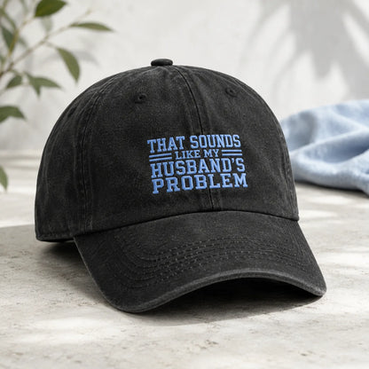That Sounds Like My Husband's Problem Washed Cap - washed cap - side view